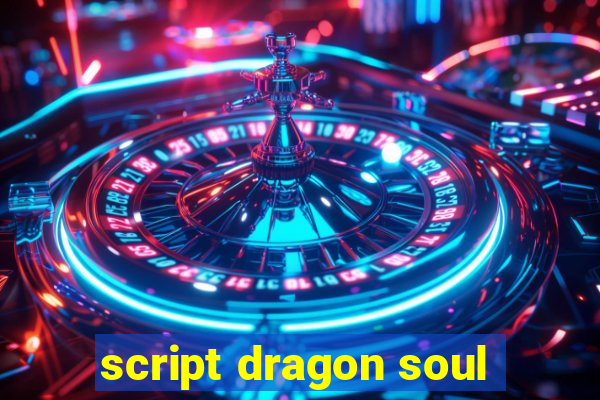 script dragon soul